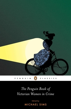 Paperback The Penguin Book of Victorian Women in Crime: Forgotten Cops and Private Eyes from the Time of Sherlock Holmes Book