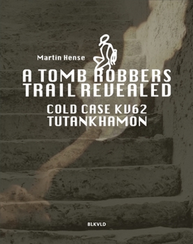Paperback A tomb robbers' trail revealed: Cold case KV62 Tutankhamun Book