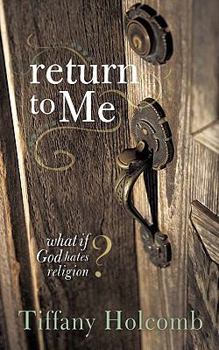 Paperback Return to Me: What If God Hates Religion? Book