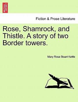 Paperback Rose, Shamrock, and Thistle. a Story of Two Border Towers. Book