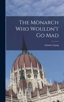 Hardcover The Monarch Who Wouldn't Go Mad Book