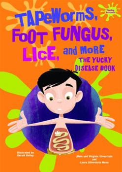 Tapeworms, Foot Fungus, Lice, and More: The Yucky Disease Book - Book  of the Yucky Science