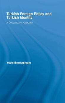 Hardcover Turkish Foreign Policy and Turkish Identity: A Constructivist Approach Book