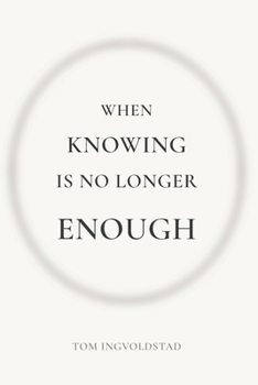 Paperback When Knowing is No Longer Enough Book