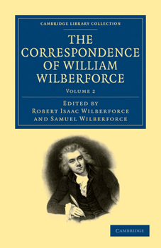 The Correspondence of William Wilberforce; Volume 2