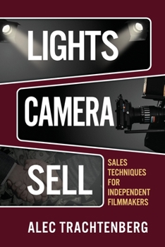 Lights, Camera, Sell: Sales Techniques for Independent Filmmakers