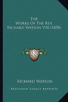 Paperback The Works Of The Rev. Richard Watson V10 (1858) Book