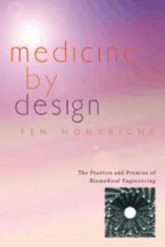 Hardcover Medicine by Design: The Practice and Promise of Biomedical Engineering Book