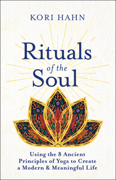 Paperback Rituals of the Soul: Using the 8 Ancient Principles of Yoga to Create a Modern & Meaningful Life Book