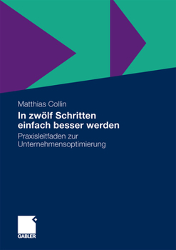 Hardcover In Zwölf Schritten Einfach Besser Werden: Praxisleitfaden Zur Unternehmensoptimierung [German] Book