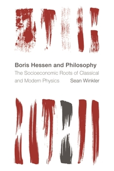 Hardcover Boris Hessen and Philosophy: The Socioeconomic Roots of Classical and Modern Physics Book