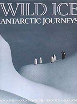 Hardcover Wild Ice: Antarctic Journeys Book
