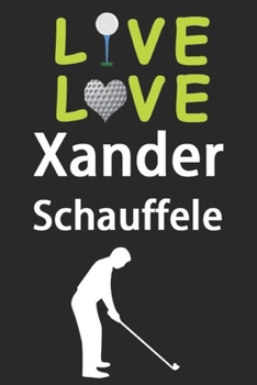 Paperback Live Love Xander Schauffele Journal: Funny Cute Gift For Xander Schauffele Lovers - I Heart Xander Schauffele Golf Notebook: Blank Lined Journals - 12 Book