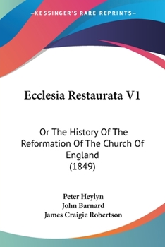 Paperback Ecclesia Restaurata V1: Or The History Of The Reformation Of The Church Of England (1849) Book