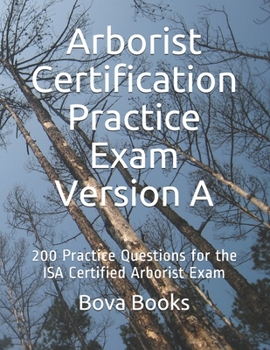 Paperback Arborist Certification Practice Exam Version A: 200 Practice Questions for the ISA Certified Arborist Exam Book