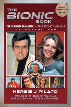 Paperback The Bionic Book - The Six Million Dollar Man & The Bionic Woman Reconstructed (Special Commemorative Edition) Book