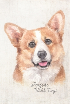 Pembroke Welsh Corgi Dog Portrait Notebook: Blank Lined Journal for Dog Lovers, Dog Mom, Dog Dad and Pet Owners | 6x9 with College Ruled Pages (Watercolor Dog Journals)