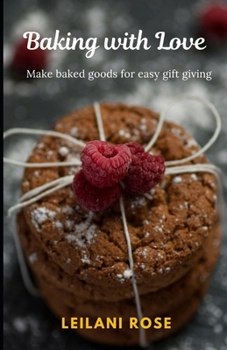 Paperback Baking with Love: Make Baked Goods for Easy Gift Giving Book