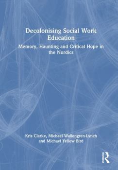 Hardcover Decolonising Social Work Education: Memory, Haunting and Critical Hope in the Nordics Book