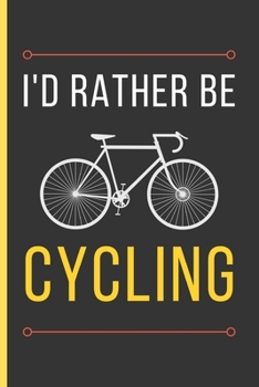 Paperback I'D Rather Be Cycling: Cycling Gifts: Funny Novelty Lined Notebook / Journal To Write In (6 x 9) Book