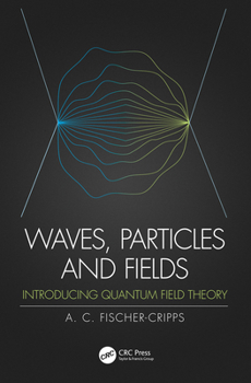 Hardcover Waves, Particles and Fields: Introducing Quantum Field Theory Book