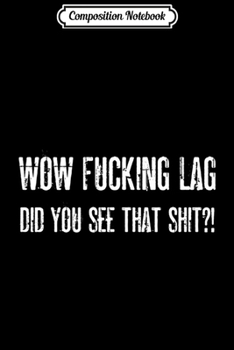 Paperback Composition Notebook: Wow Fucking Lag Journal/Notebook Blank Lined Ruled 6x9 100 Pages Book