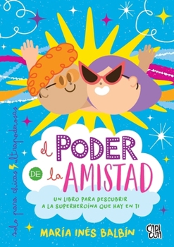 El poder de la amistad: Un libro para descubrir a la superheroína que hay en ti (Spanish Edition)