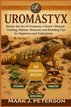 Paperback Uromatyx: Master The Art of Uromastyx Owner's Manual - Feeding, Habitat, Behavior, and Breeding Tips for Beginners and Enthusiasts Book
