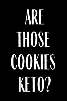 Paperback Are Those Cookies Keto: Funny Meal Planner Notebook Book Tracker Plan Meals Daily Weekly Monthly 52 Week Food Diary Log Journal Calendar Macro Book