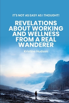 Paperback It's Not As Easy As I Thought! Revelations About Working and Wellness from a Real Wanderer Book