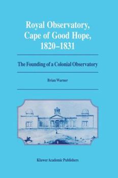 Paperback Royal Observatory, Cape of Good Hope 1820-1831: The Founding of a Colonial Observatory Incorporating a Biography of Fearon Fallows Book