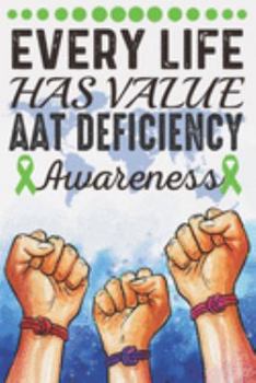 Paperback Every Life Has Value AAT Deficiency Awareness: College Ruled Alpha-1 antitrypsin (AAT) deficiency Awareness Journal, Diary, Notebook 6 x 9 inches with Book