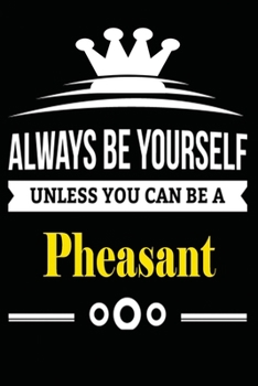 Always be Yourself Unless you Can Be A Pheasant: Notebook Journal Pet and  Animal Zoo Lover Africa Safari and wildlife Fans  Notebook 6x9 Inches 110 ... for notes, ... | Organizer writing book diary