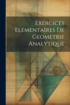 Paperback Exercices Elementaires De Geometrie Analytique [French] Book