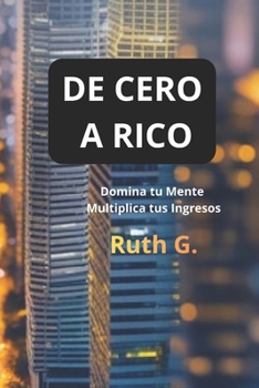 Paperback de Cero a Rico: Domina tu mente, multiplica tus ingresos [Spanish] Book