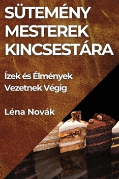 Paperback Sütemény Mesterek Kincsestára: Ízek és Élmények Vezetnek Végig [Hungarian] Book
