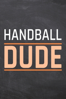 Handball Dude: Handball Notebook, Planner or Journal | Size 6 x 9 | 110 Dot Grid Pages | Office Equipment, Supplies |Funny Handball Gift Idea for Christmas or Birthday