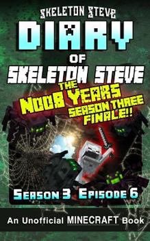 Diary of Skeleton Steve, the Noob Years, Season 3, Episode 6 - Book #18 of the Diary of Skeleton Steve, the Noob Years