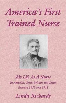 Paperback America's First Trained Nurse: My Life As a Nurse in America, Great Britain & Japan 1872-1911 Book