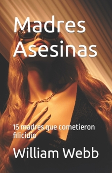 Paperback Madres Asesinas: 15 madres que cometieron filicidio [Spanish] Book