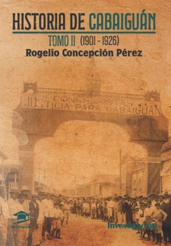 Paperback Historia de Cabaiguán Tomo II (1901-1926) [Spanish] Book