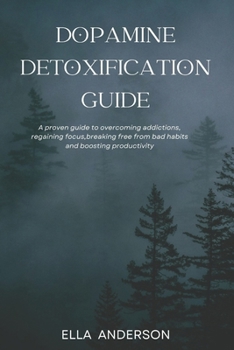 Paperback Dopamine Detoxification Guide: A proven guide to overcoming addictions, regaining focus, breaking free from bad habits and boosting productivity Book