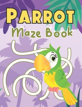 Paperback Parrot Maze Book: A Fantastic Brain Games Fun Maze Book Includes Instructions And Solutions Book