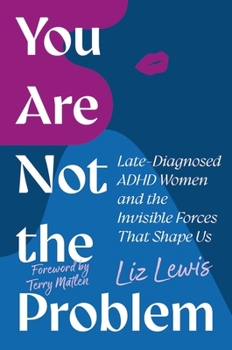 Paperback You Are Not the Problem: Late-Diagnosed ADHD Women and the Invisible Forces That Shape Us Book