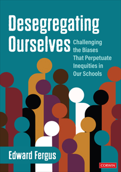 Paperback Desegregating Ourselves: Challenging the Biases That Perpetuate Inequities in Our Schools Book