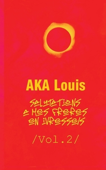Salutations à mes Frères En Ivresses - Vol.2: Addenda Au Frère - Un Essai Poétique - Témoignage d'Engagement, d'Ivresses Et De Rédemption