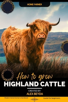 Paperback Highland Cattle: Modern Home Farmer's Handbook, Guide for beginners Book