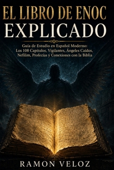 EL LIBRO DE ENOC EXPLICADO: Guía de Estudio en Español Moderno: Los 108 Capítulos, Vigilantes, Ángeles Caídos, Nefilim, Profecías y Conexiones con la Biblia (Spanish Edition)