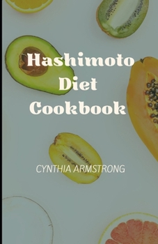 Hashimoto Diet Cookbook: A complete guide to the prevalent hashimoto diet!