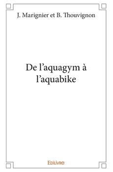 Paperback De l'aquagym à l'aquabike [French] Book